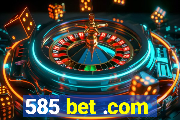 585 bet .com